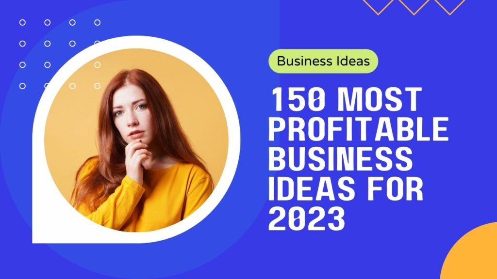 150 Business Ideas in 2023