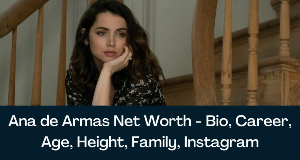 Ana de Armas Net Worth 2023 - Bio, Career, Age, Height, Family, Instagram