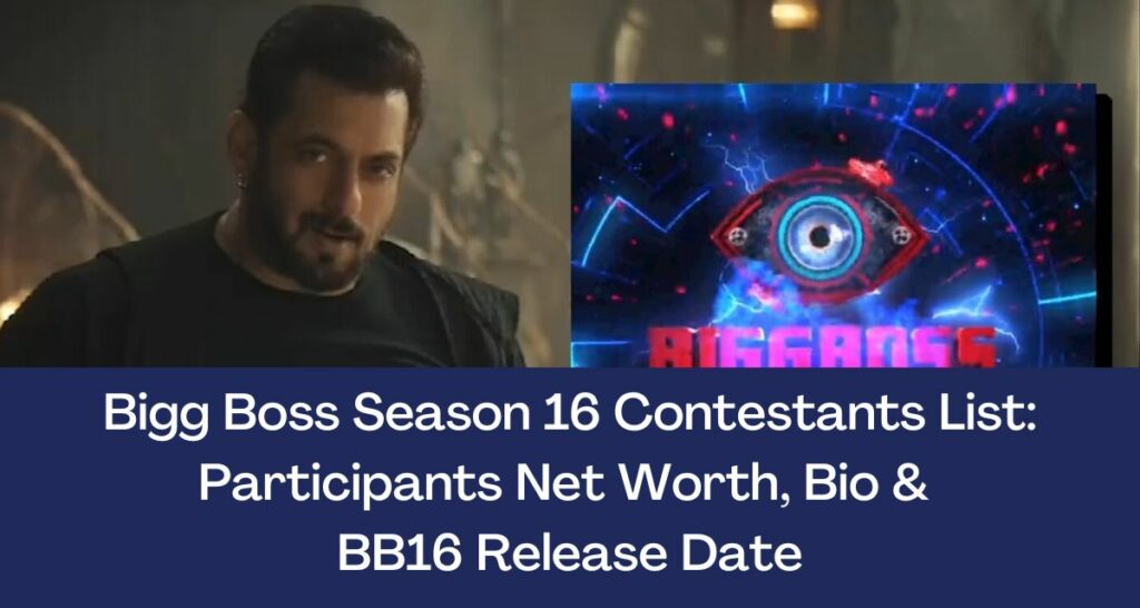 Bigg Boss Season 16 Contestants List: Participants Net Worth, Bio & BB16 Release Date