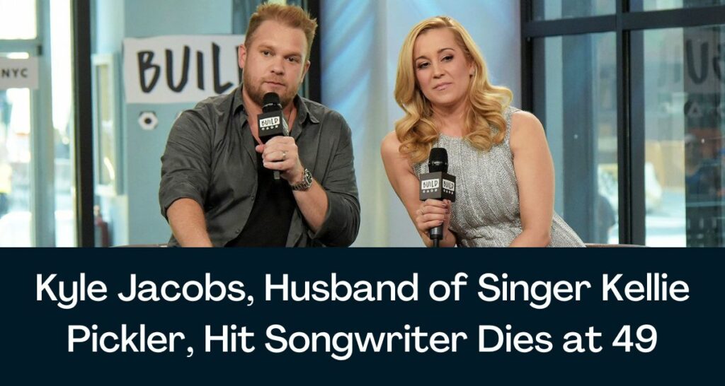 Kyle Jacobs, Husband of Singer Kellie Pickler, Hit Songwriter Dies at 49