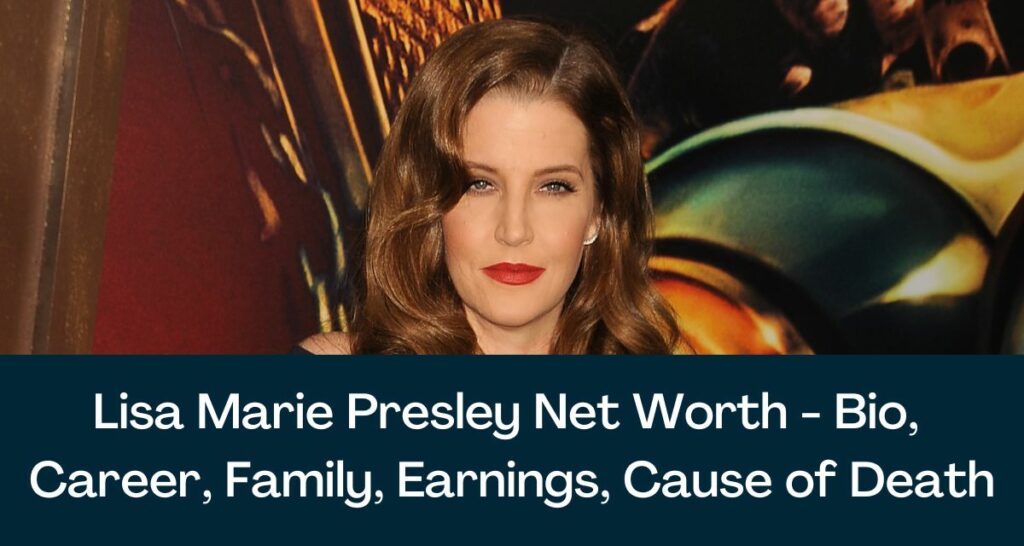 Lisa Marie Presley Net Worth 2023 - Bio, Career, Family, Earnings, Cause of Death